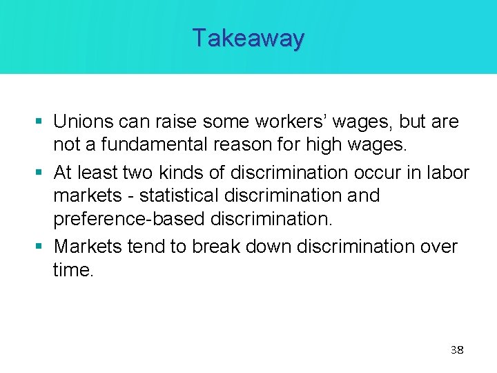 Takeaway § Unions can raise some workers’ wages, but are not a fundamental reason