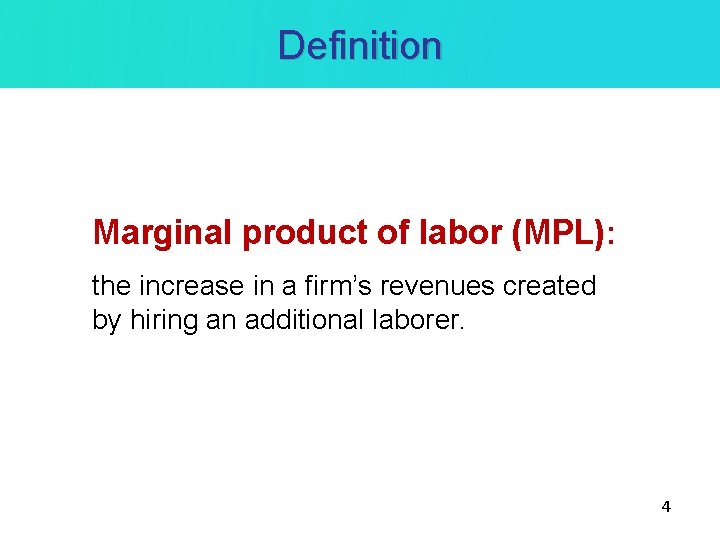 Definition Marginal product of labor (MPL): the increase in a firm’s revenues created by