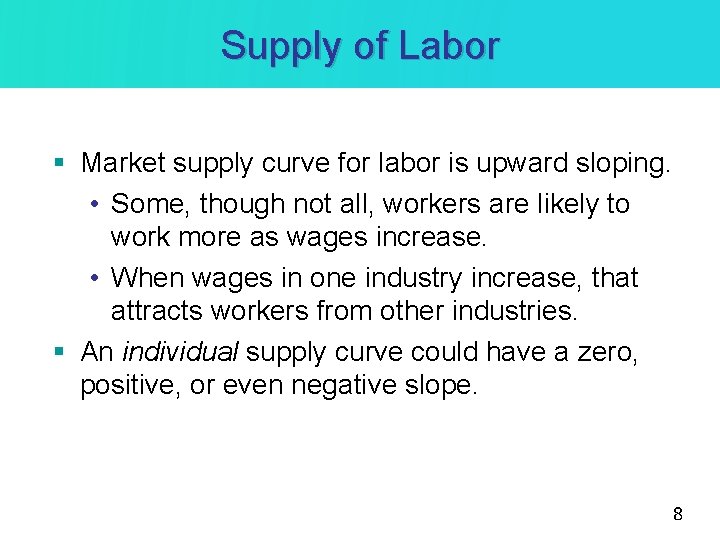 Supply of Labor § Market supply curve for labor is upward sloping. • Some,