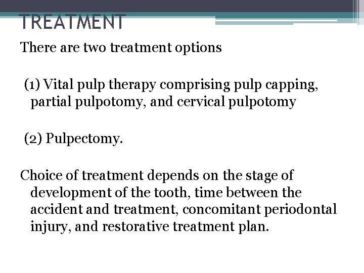 TREATMENT There are two treatment options (1) Vital pulp therapy comprising pulp capping, partial