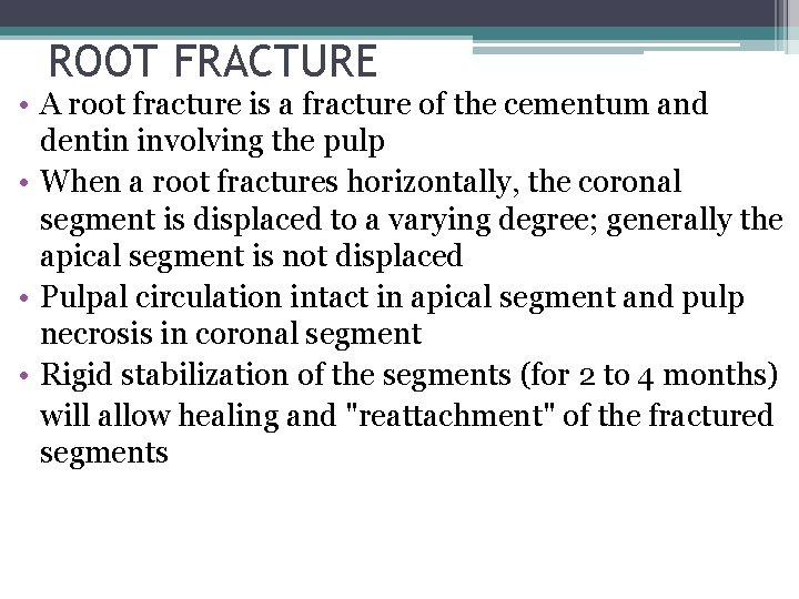 ROOT FRACTURE • A root fracture is a fracture of the cementum and dentin