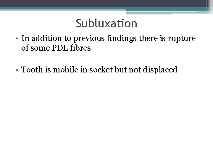Subluxation • In addition to previous findings there is rupture of some PDL fibres