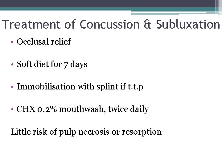Treatment of Concussion & Subluxation • Occlusal relief • Soft diet for 7 days