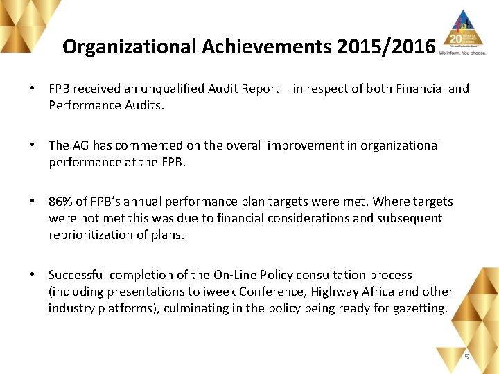 Organizational Achievements 2015/2016 • FPB received an unqualified Audit Report – in respect of