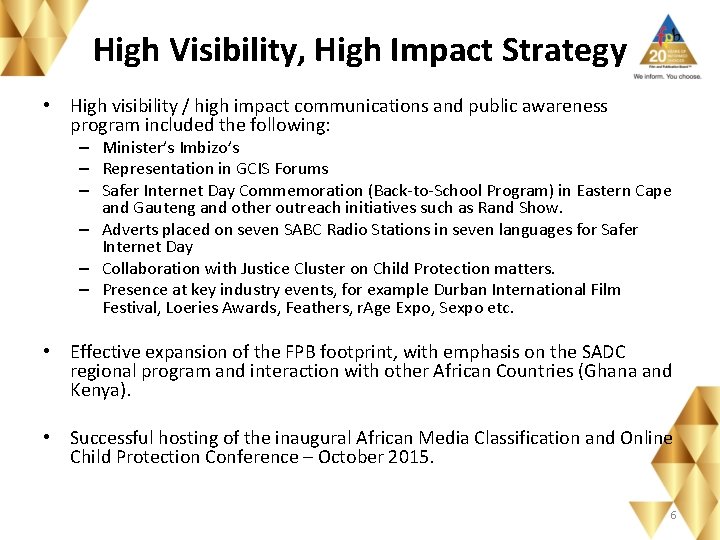 High Visibility, High Impact Strategy • High visibility / high impact communications and public