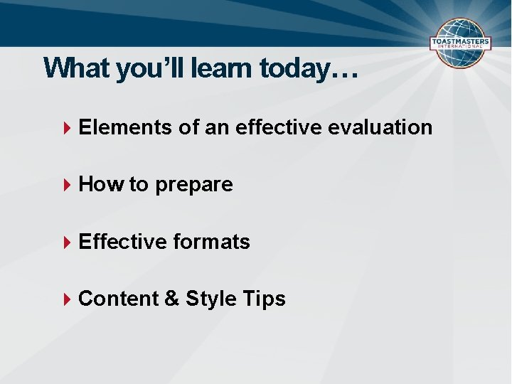 What you’ll learn today… Elements of an effective evaluation How to prepare Effective formats