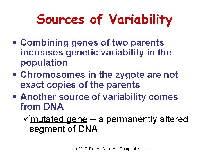 Sources of Variability § Combining genes of two parents increases genetic variability in the