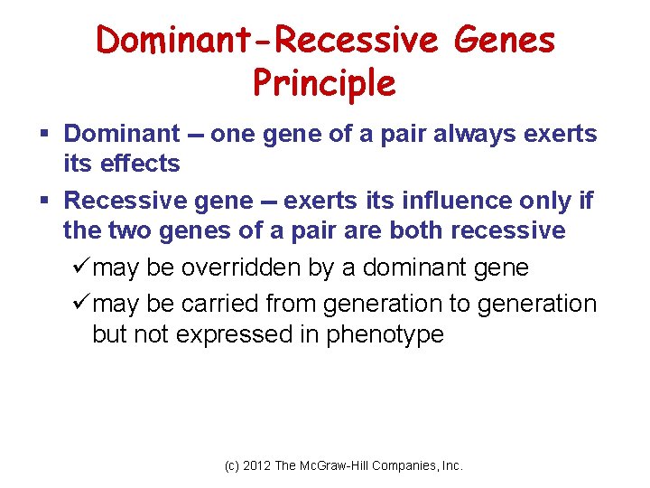 Dominant-Recessive Genes Principle § Dominant -- one gene of a pair always exerts its