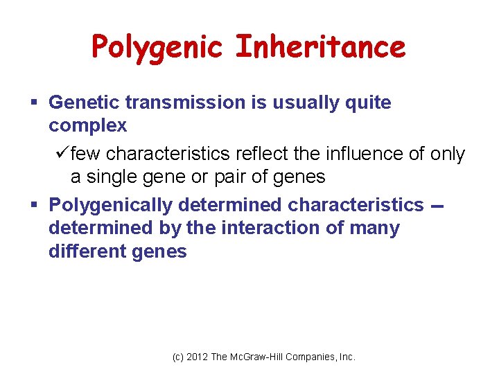 Polygenic Inheritance § Genetic transmission is usually quite complex üfew characteristics reflect the influence