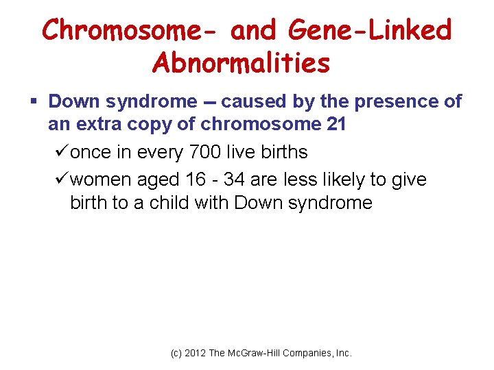 Chromosome- and Gene-Linked Abnormalities § Down syndrome -- caused by the presence of an