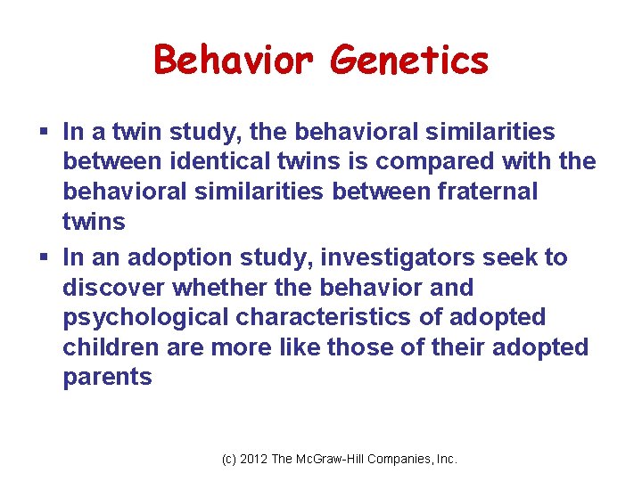 Behavior Genetics § In a twin study, the behavioral similarities between identical twins is