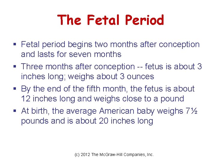 The Fetal Period § Fetal period begins two months after conception and lasts for