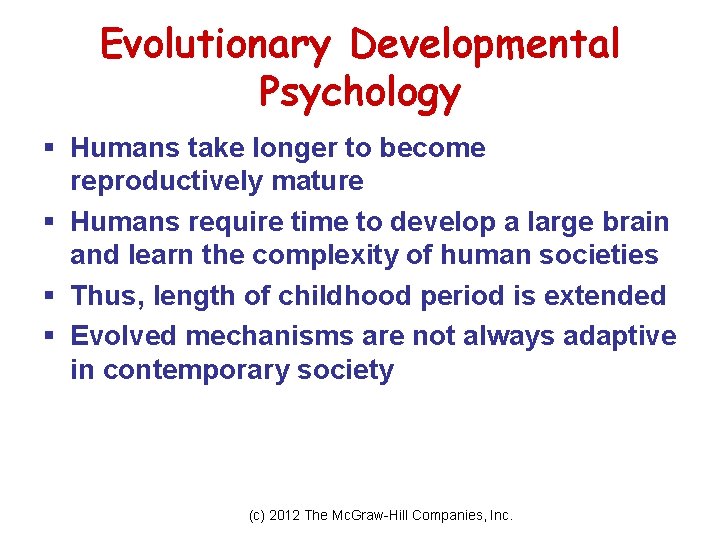 Evolutionary Developmental Psychology § Humans take longer to become reproductively mature § Humans require