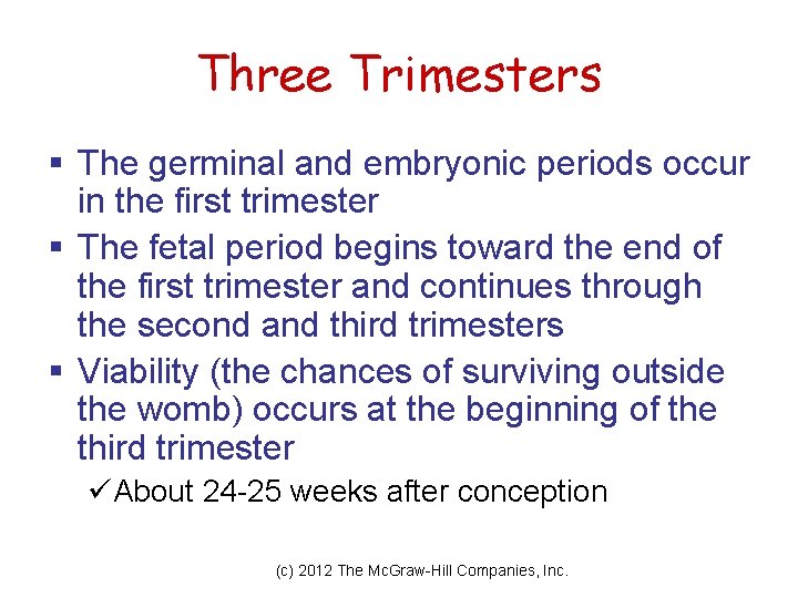 Three Trimesters § The germinal and embryonic periods occur in the first trimester §