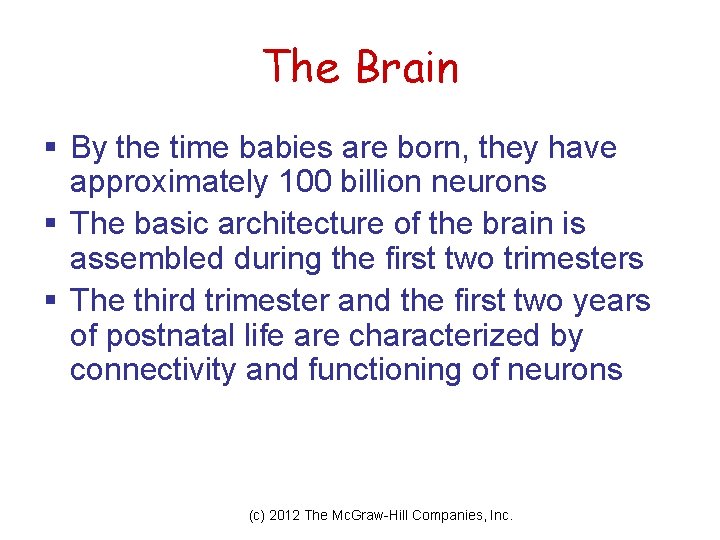 The Brain § By the time babies are born, they have approximately 100 billion