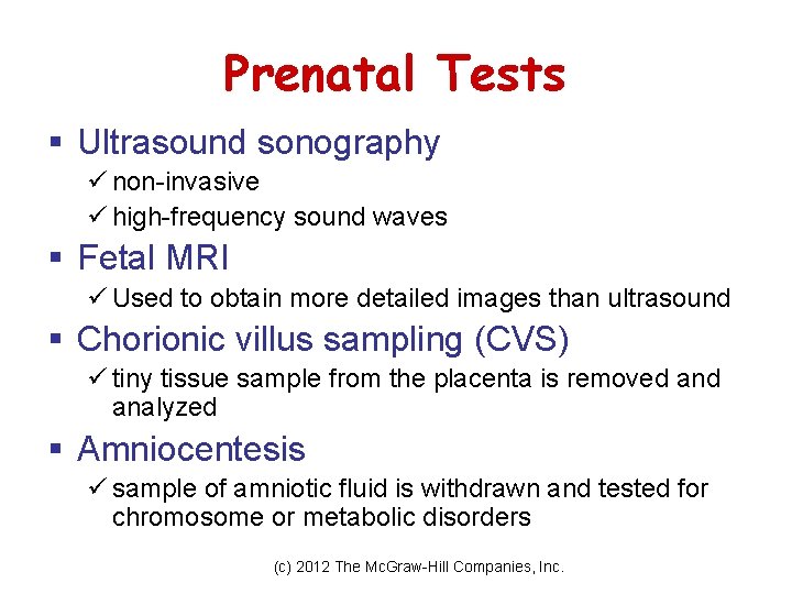 Prenatal Tests § Ultrasound sonography ü non-invasive ü high-frequency sound waves § Fetal MRI