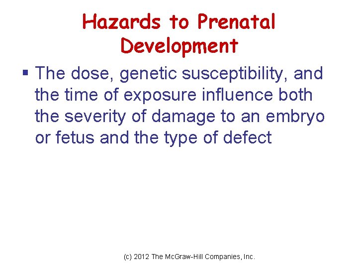 Hazards to Prenatal Development § The dose, genetic susceptibility, and the time of exposure