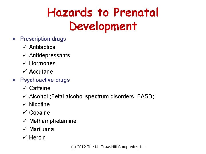 Hazards to Prenatal Development § Prescription drugs ü Antibiotics ü Antidepressants ü Hormones ü