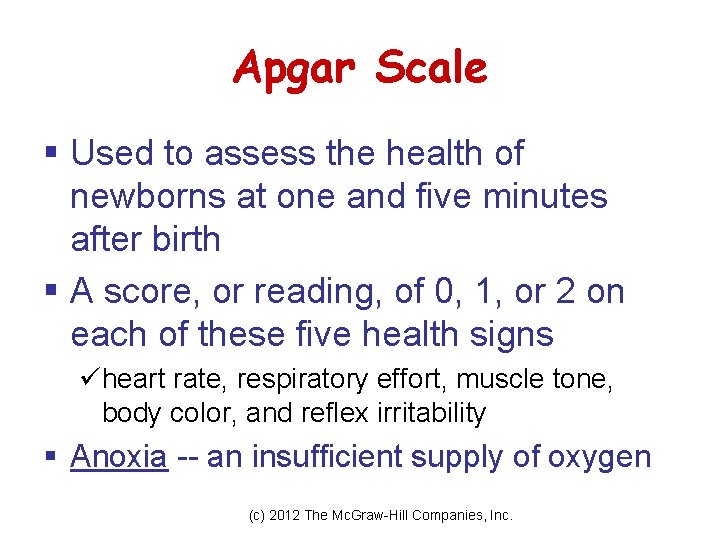 Apgar Scale § Used to assess the health of newborns at one and five