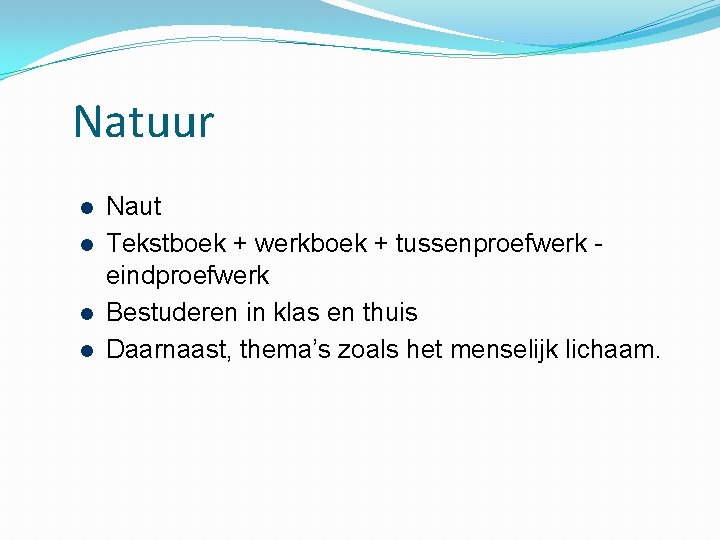 Natuur Naut Tekstboek + werkboek + tussenproefwerk eindproefwerk Bestuderen in klas en thuis Daarnaast,