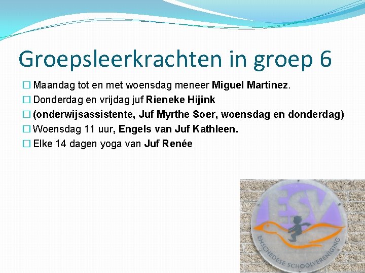 Groepsleerkrachten in groep 6 � Maandag tot en met woensdag meneer Miguel Martinez. �