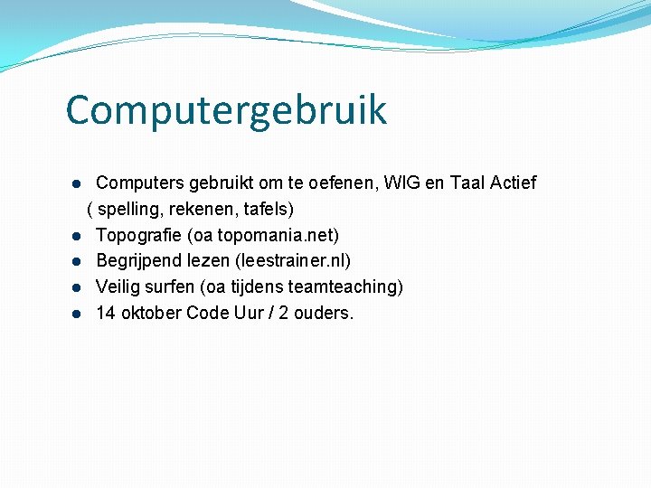 Computergebruik Computers gebruikt om te oefenen, WIG en Taal Actief ( spelling, rekenen, tafels)