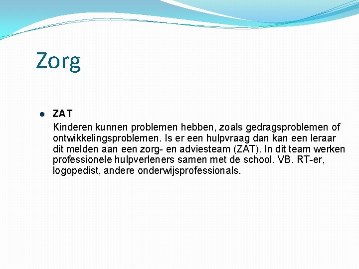 Zorg ZAT Kinderen kunnen problemen hebben, zoals gedragsproblemen of ontwikkelingsproblemen. Is er een hulpvraag