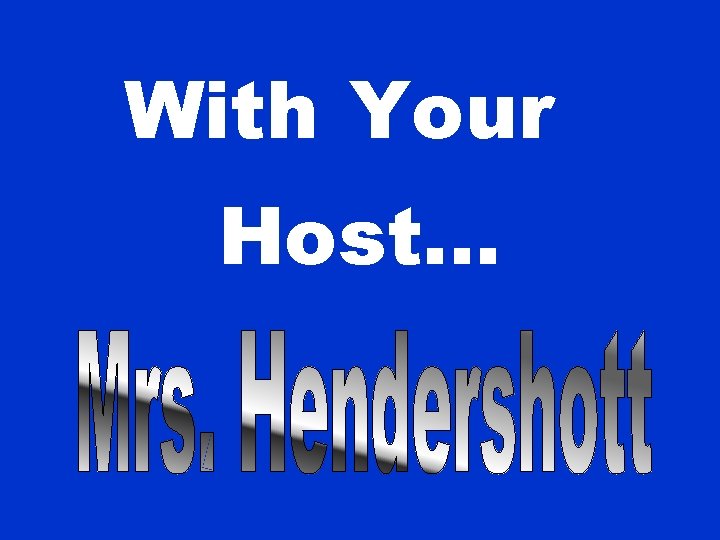 With Your Host. . . 