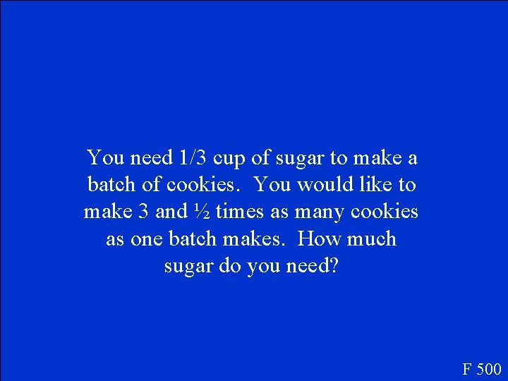 You need 1/3 cup of sugar to make a batch of cookies. You would