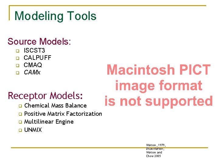 Modeling Tools Source Models: q q ISCST 3 CALPUFF CMAQ CAMx Receptor Models: q
