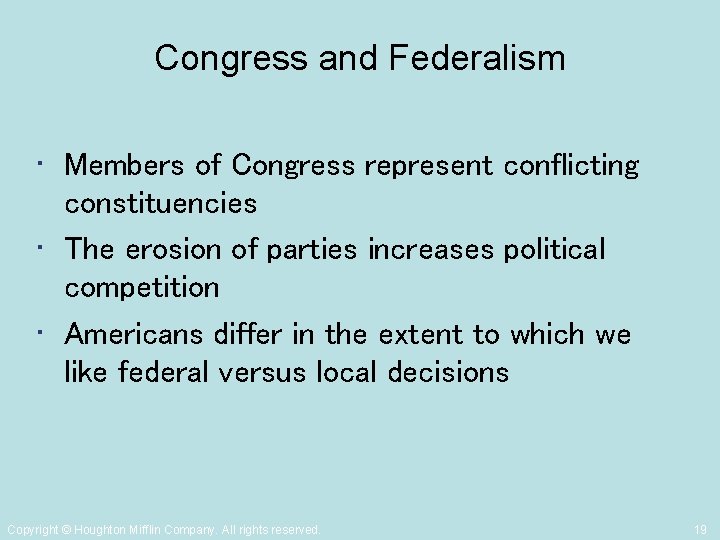 Congress and Federalism • Members of Congress represent conflicting constituencies • The erosion of