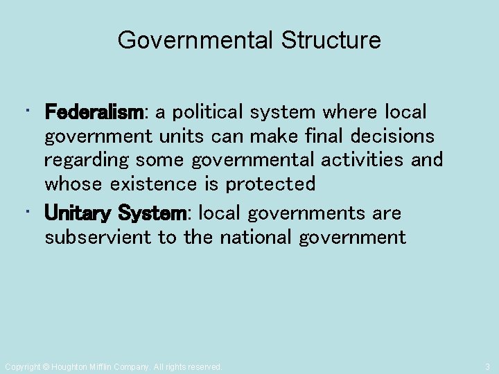 Governmental Structure • Federalism: a political system where local government units can make final