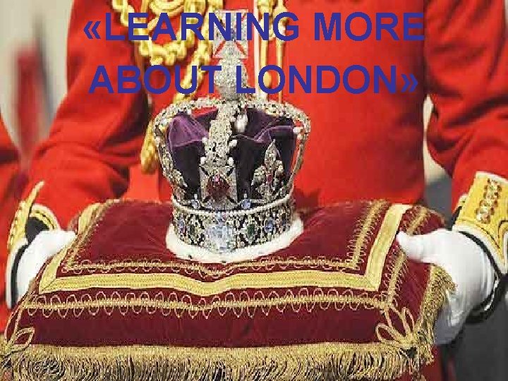  «LEARNING MORE ABOUT LONDON» 