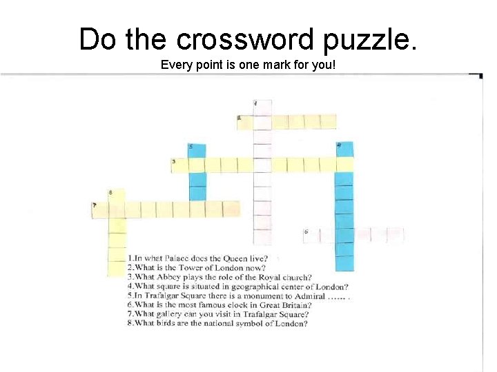 Do the crossword puzzle. Every point is one mark for you! 