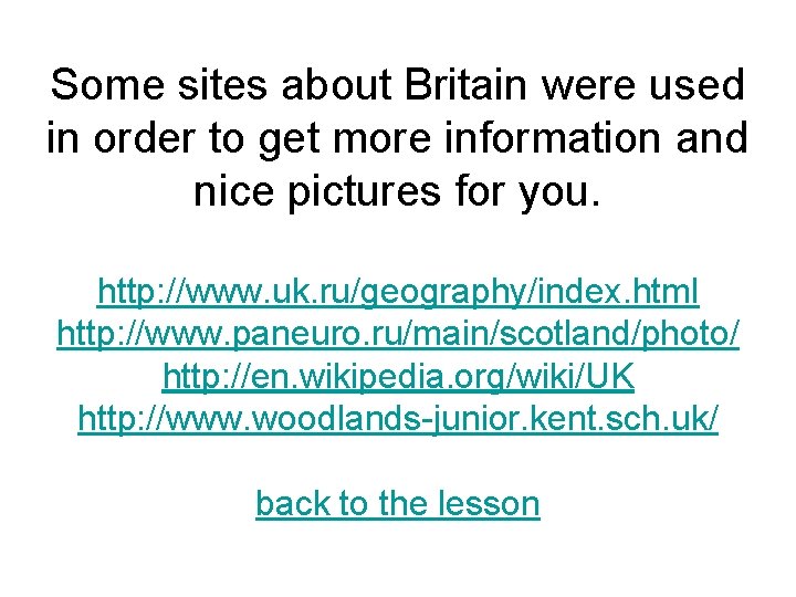 Some sites about Britain were used in order to get more information and nice