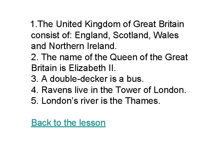 1. The United Kingdom of Great Britain consist of: England, Scotland, Wales and Northern
