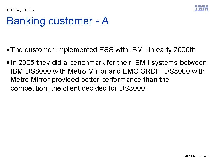 IBM Storage Systems Banking customer - A § The customer implemented ESS with IBM