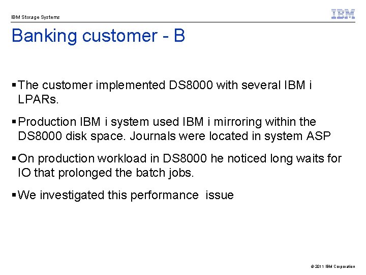 IBM Storage Systems Banking customer - B § The customer implemented DS 8000 with