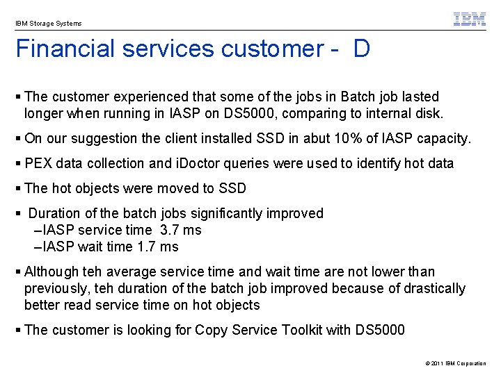 IBM Storage Systems Financial services customer - D § The customer experienced that some