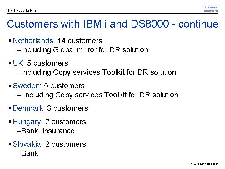 IBM Storage Systems Customers with IBM i and DS 8000 - continue § Netherlands: