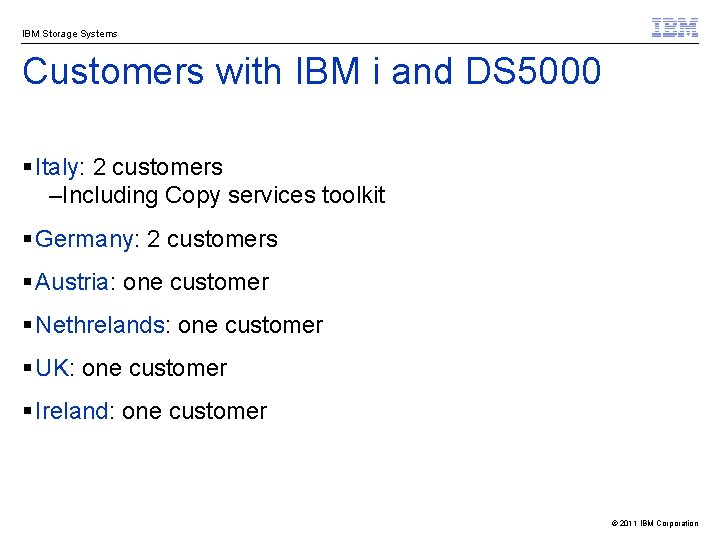 IBM Storage Systems Customers with IBM i and DS 5000 § Italy: 2 customers