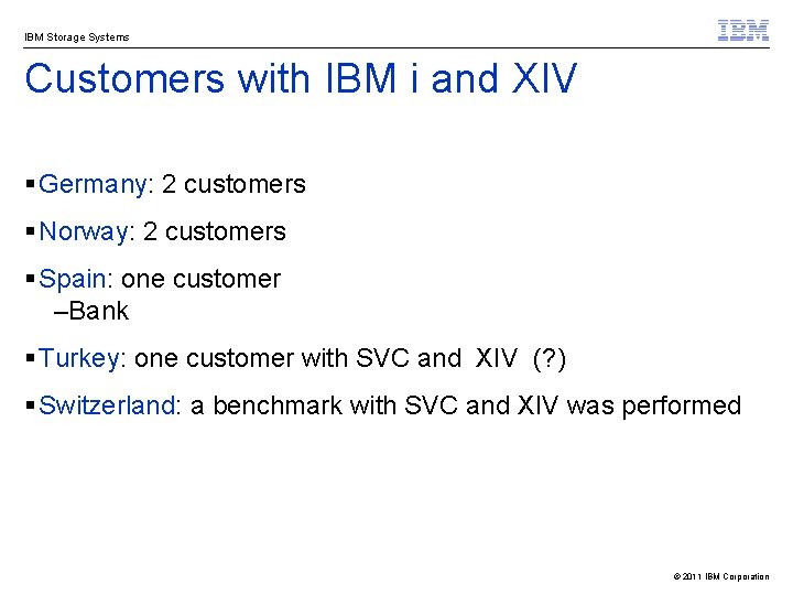 IBM Storage Systems Customers with IBM i and XIV § Germany: 2 customers §