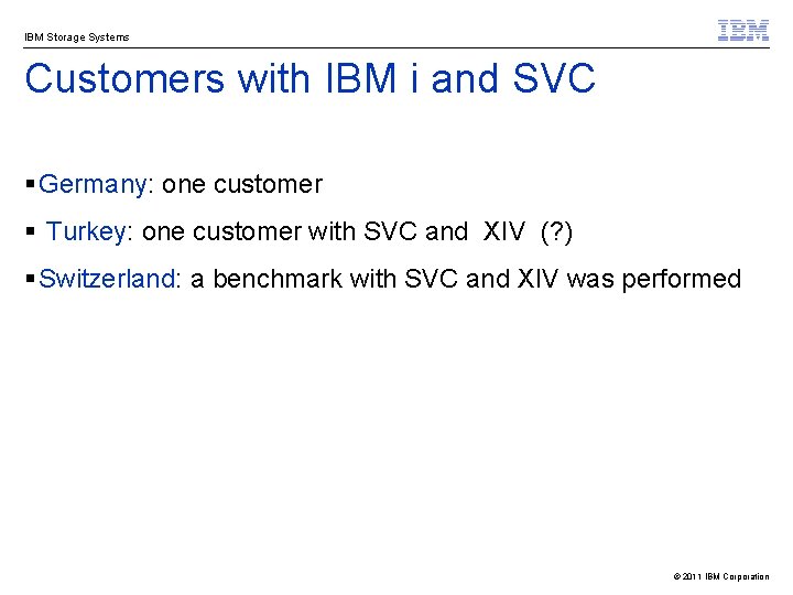 IBM Storage Systems Customers with IBM i and SVC § Germany: one customer §