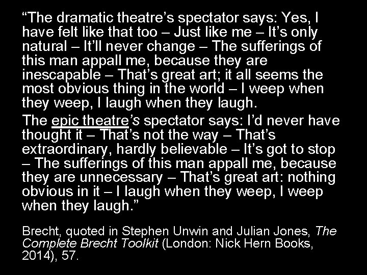 “The dramatic theatre’s spectator says: Yes, I have felt like that too – Just