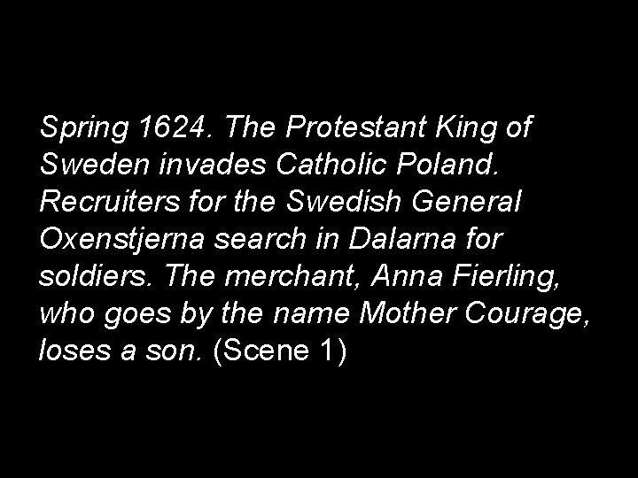 Spring 1624. The Protestant King of Sweden invades Catholic Poland. Recruiters for the Swedish