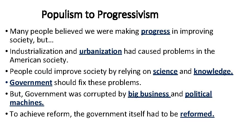 Populism to Progressivism • Many people believed we were making progress in improving society,