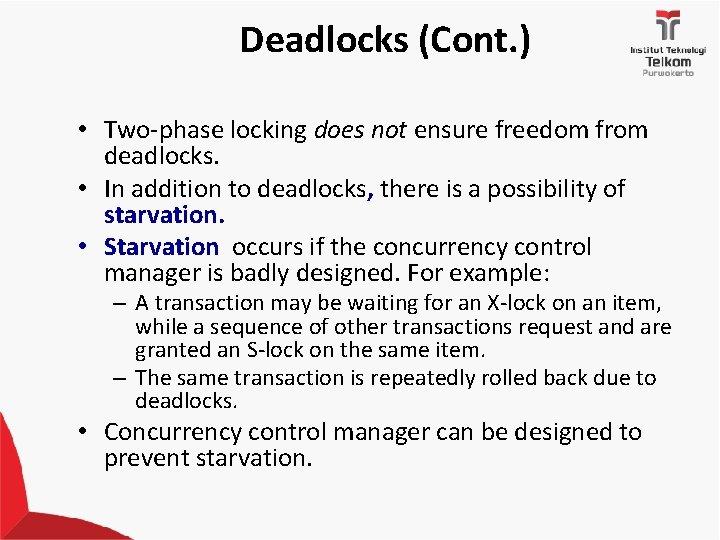 Deadlocks (Cont. ) • Two-phase locking does not ensure freedom from deadlocks. • In