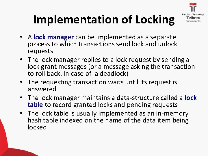 Implementation of Locking • A lock manager can be implemented as a separate process