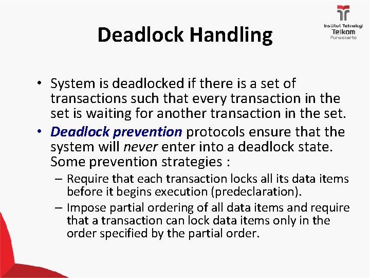 Deadlock Handling • System is deadlocked if there is a set of transactions such