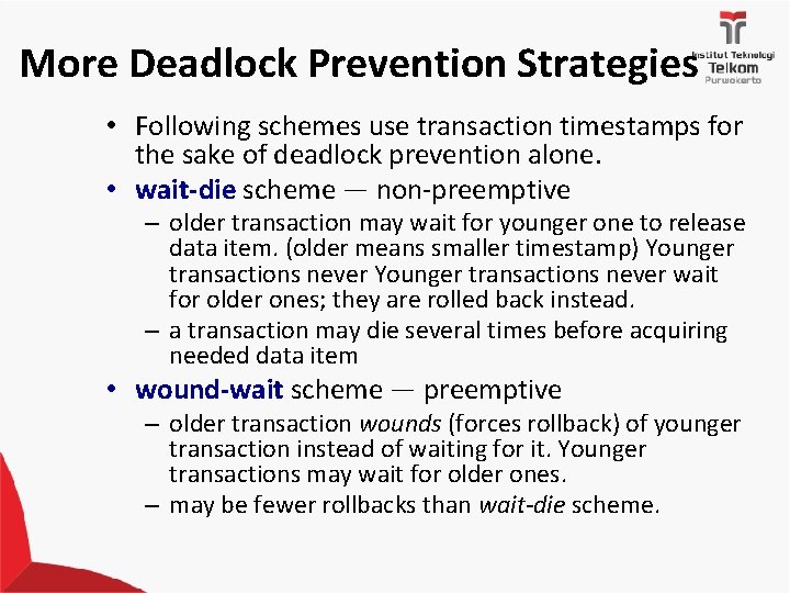 More Deadlock Prevention Strategies • Following schemes use transaction timestamps for the sake of